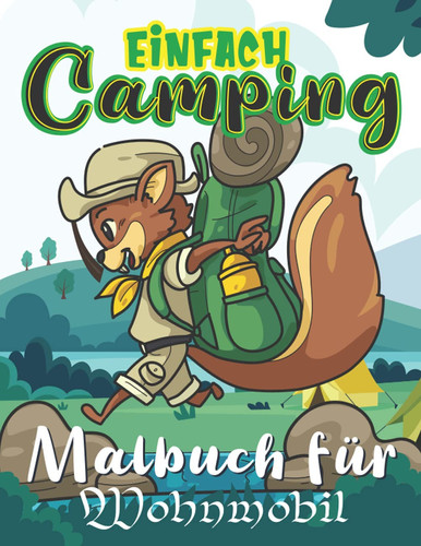 Einfach Camping Malbuch für Wohnmobil: Lustige Malvorlagen für Kinder im Alter von 4-8 Jungen oder Mädchen, Teenager und Erwachsene - Stressabbau ... Entspannung für alle alter (German Edition)