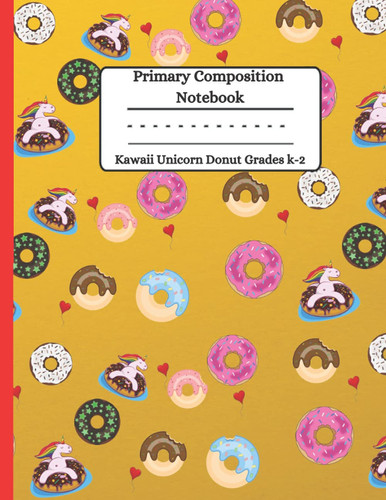 Primary Composition Notebook Kawaii Unicorn Donut Grades k-2: Primary Journal for Smart Girls & Boys, College Ruled Lined Journal for Note Taking, ... Style - Cool Design Ideal for Dandwriting