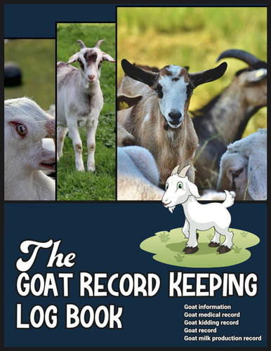 The Goat Record Keeping Log Book: Simple Goat Record-Keeping Log Book for Goat Owner to keep Track and Organize their Farming & Raising