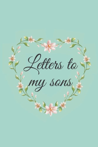 Letters to My Son: Cool Notebook, Mother Book to Son, Books Father to a Son, Birthday Letters, Son Gift, Son Birthday Gift, Son Wedding Gift, Journal, 6 x 9 inches, 120 pages, Matte