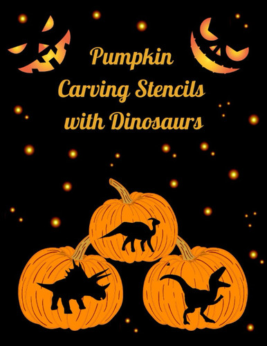 Pumpkin Carving Stencils with Dinosaurs: Halloween Dino Templates to Decorate Pumpkin for Kids, Teens and Adults