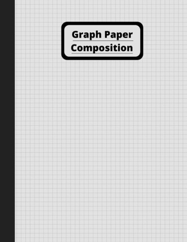 Graph Paper Composition: Grey Composition Notebook: Grid Paper Notebook for School and College students. Quad-Ruled 4 squares per inch, 120 Pages, ... students, children and college teachers.