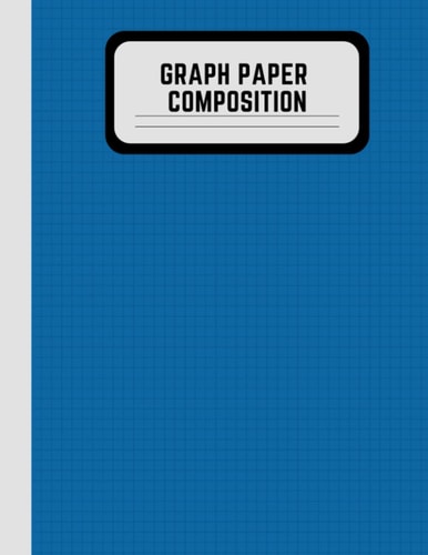 Graph Paper Composition: Blue Composition Notebook: Grid paper Notebook for School and College students. Quad-Ruled 5 squares per inch, 120 Pages, ... students, children and college teachers.