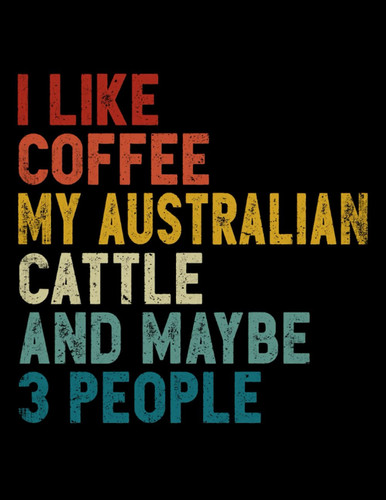 Composition Notebook: Wide Ruled 8.5 x 11, 120 Pages - Vintage I Like Coffee My Australian Cattle And Maybe 3 People - Notebook and Journal For Dog Lover, Dog Owner, Puppy Lover