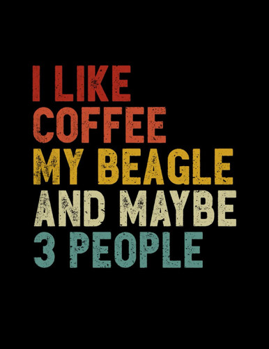 Composition Notebook: Wide Ruled 8.5 x 11, 120 Pages - Vintage I Like Coffee My Beagle And Maybe 3 People - Notebook and Journal For Dog Lover, Dog Owner, Puppy Lover