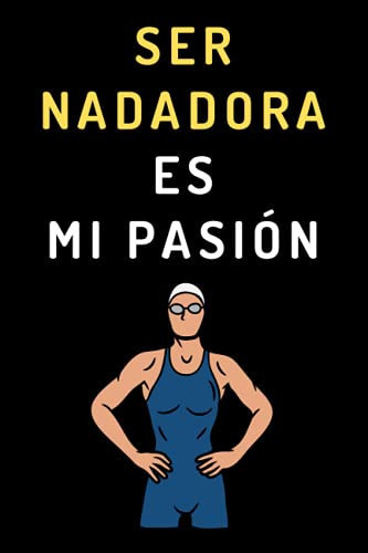 Ser Nadadora Es Mi Pasión Cuaderno de Notas Ideal para Nadadoras