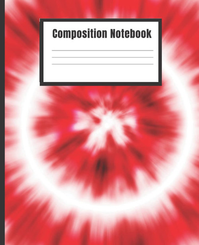 Composition Notebook, Tie Dye Composition Notebook Wide Ruled: Red Tie Dye, Wide Ruled Comp Book, Writing Journal Notebook with Lined Paper