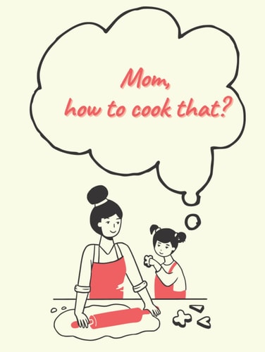 Mom, how to cook that?: A Blank Cookbook for Family Recipes