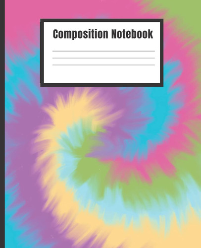 Composition Notebook, Tie Dye Composition Notebook Wide Ruled: Pastel Rainbow Spiral Tie Dye, Wide Ruled Comp Book, Writing Journal Notebook with Lined Paper