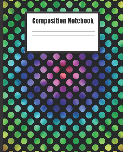 Composition Notebook, Tie Dye Composition Notebook Wide Ruled: Neon Rainbow Polka Dot Tie Dye, Wide Ruled Comp Book, Writing Journal Notebook with Lined Paper