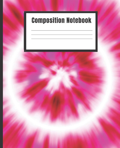 Composition Notebook, Tie Dye Composition Notebook Wide Ruled: Bright Pink Spiral Tie Dye, Wide Ruled Comp Book, Writing Journal Notebook with Lined Paper