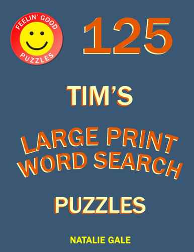Feelin’ Good Puzzles 125 Tim's Large Print Word Search Puzzles: Word Search Large Print Book With Fun And Easy Brain Exercises