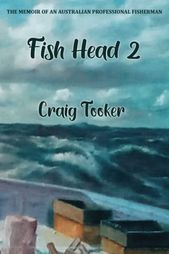 Fish Head 2: The Memoir of an Australian Professional Fisherman