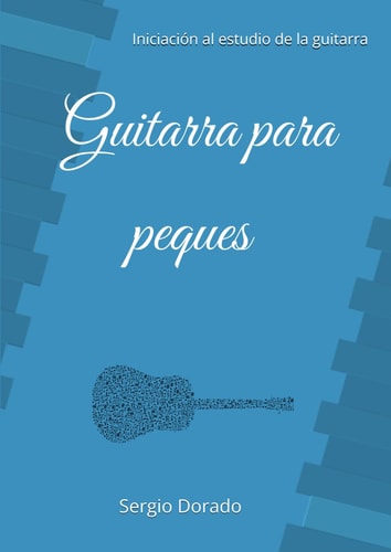 Guitarra para peques: Iniciación al estudio de la guitarra (Guitarra clásica) (Spanish Edition)