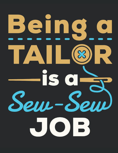 Being a Tailor Is a Sew-Sew Job: Tailor Notebook, Blank Paperback Lined Book to write in, Garment Maker Gift, 150 pages, college ruled