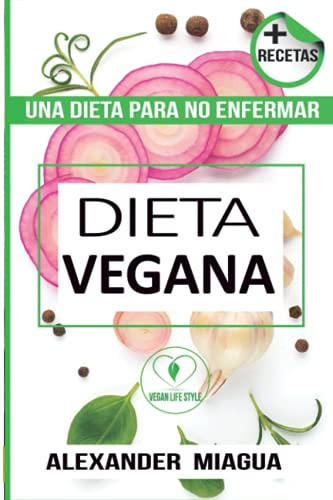 Dieta Vegana: Una dieta para no enfermar (Spanish Edition)
