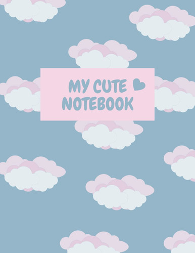 My Cute Notebook: Girly blue and pink Journal for girls with clouds illustration, for kids, moms, sister, daughter, aunt, bestfriend. Blank lined