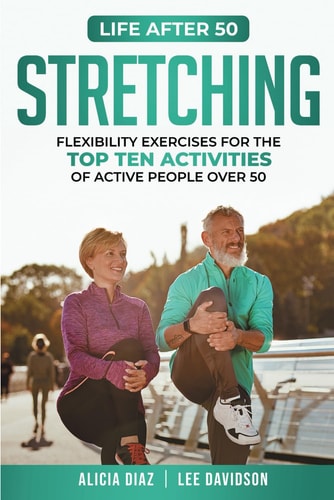 Stretching Flexibility Exercises for the Top Ten Activities of Active People Over 50