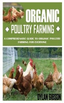 Organic Poultry Farming A Comprehensive Guide To Organic Poultry Farming For Everyone