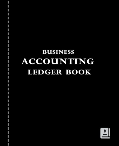 Business Accounting Ledger Book: Simple Accounting Ledger Book for Small Businesses