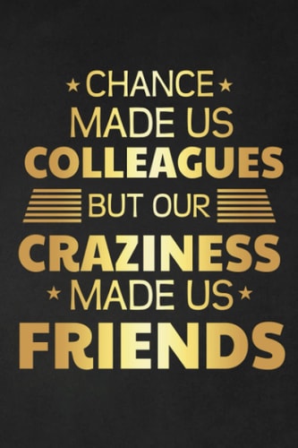 Chance Made Us Colleagues But Our Craziness Made Us Friends: Recognition Awards For Your Work Best Friend