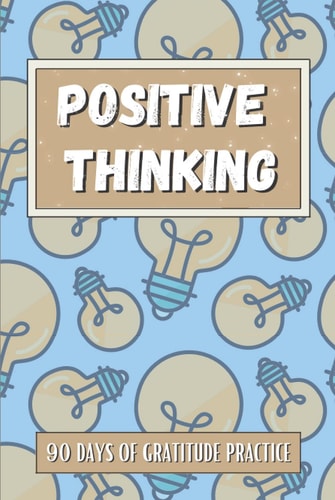 POSITIVE THINKING: 90 days of practice with an inspirational quote for each day to cultivate mindfulness, happiness and positivity. 6x9”106-Page Lined Gratitude Journal - Gifts for men