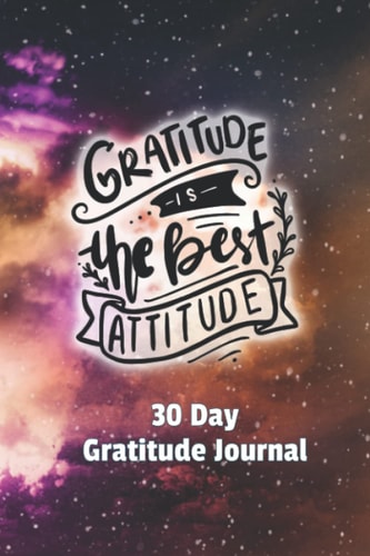 30 Day Gratitude Journal: Gratitude Is The Best Attitude