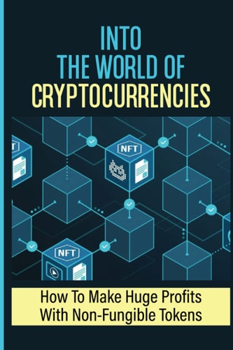 Into The World Of Cryptocurrencies: How To Make Huge Profits With Non-Fungible Tokens: Holding Different Cryptocurrencies