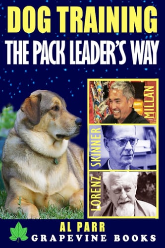 Dog Training The Pack Leader's Way: The Cesar Millan, Konrad Lorenz and B. F. Skinner Revolution (Easy Lessons and Exercises for Beginners)