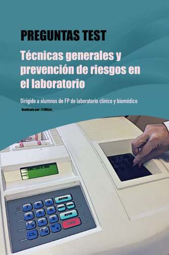 PREGUNTAS TEST: TÉCNICAS GENERALES Y PREVENCIÓN DE RIESGOS EN LABORATORIO (Spanish Edition)