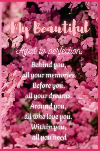 My Beautiful Aged to perfection. Behind you, all your memories. Before you, all your dreams. notebook: journal gift for girl wonen wife mother and ... 170 page 6x9 inches blank lined notebook