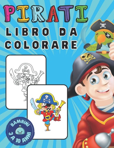 libro da colorare pirati: libro da colorare robot, illustrazioni di pirati per bambini dai 3 ai 10 anni, per ragazzi e ragazze, grande formato, miglior regalo per i bambini (Italian Edition)