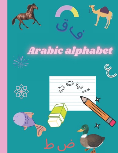The Arabic Alphabet: A Handwriting Practice Workbook, Perfect Your Calligraphy Skills and Learn How to Write Arabic