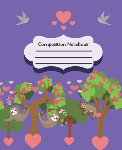 Sloth Composition Notebook Wide Ruled: Cute Sloth Composition Notebook Wide Ruled, Kawaii Sloth Composition Notebook, 200 7.5x9.25 Wide Ruled Pages Paperback
