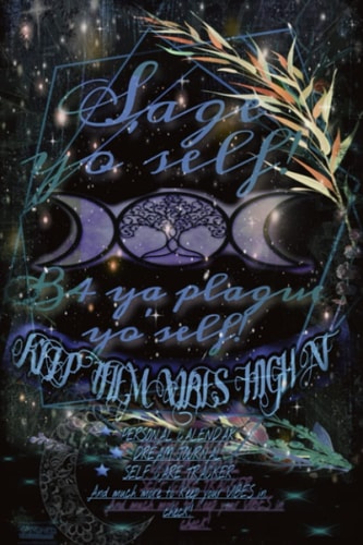 Sage Yo'self Before ya Plague Yo'self Journal/Calendar: Witchy calendar and spirit journal book, spells and manifestations , dream tracker with a sense of humor.