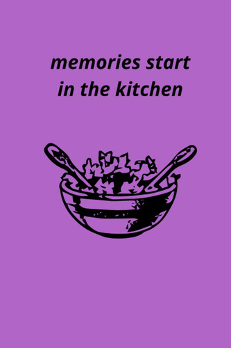 memories start in the kitchen