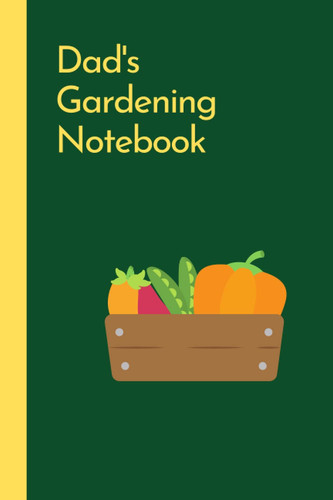 Dad's Gardening Notebook: Dad's gardening notebook. A practical and elegant lined journal that will help Dad keep track of his gardening planning and activities.