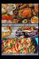 Medit Diet Cookbook for Dummies Tested, Easily- Explained and Quick Recipes for a Healthy Living