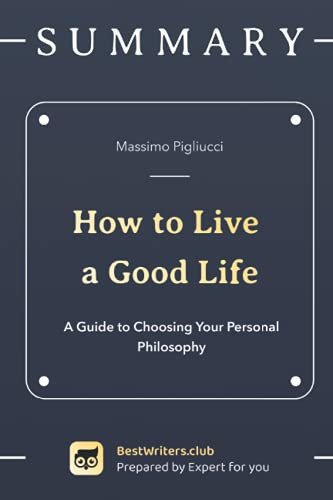 Summary of How to Live a Good Life By Massimo Pigliucci: A Guide to Choosing Your Personal Philosophy