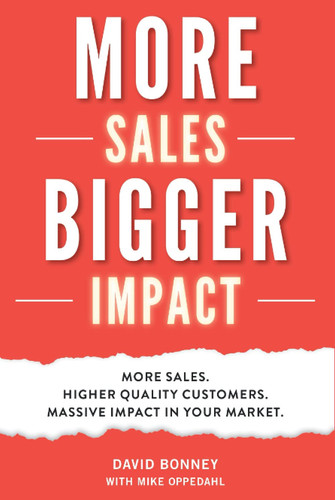 More Sales Bigger Impact: More Sales, Higher Quality Customers, Massive Impact in Your Market
