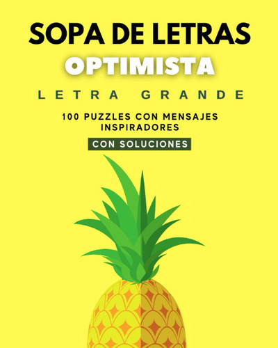 Sopa de Letras Optimista - Letra Grande 100 Puzzles Con Mensajes Inspiradores - Con Soluciones