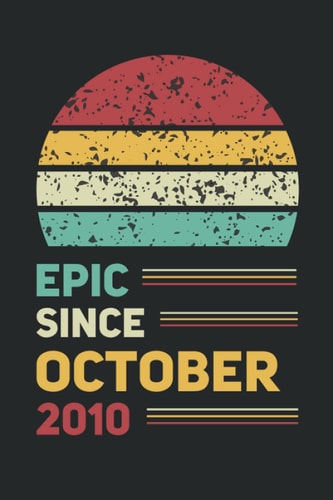Epic Since October 2010 Notebook 11 Year Old 11th Birthday Gift Ideas for Daughters Son Niece-Birthday Gifts for 11 Year Old Boys-gifts for 11 Year Old Boys-gift Ideas for 11 Year Old Boys-11th Birthday Book-happy 11th Birthday Girl-11th Girl Birthday