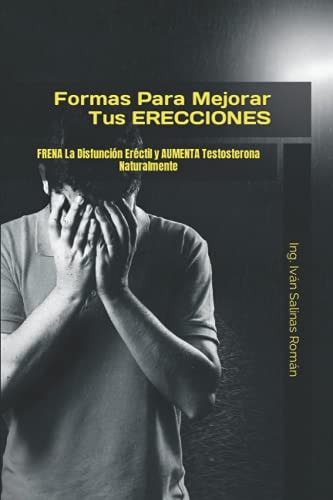 Formas Para Mejorar Tus ERECCIONES FRENA La Disfunción Eréctil y AUMENTA Testosterona Naturalmente