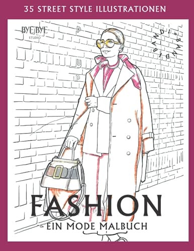 Fashion - Eine Mode Malbuch: 35 detaillierte Street Style Illustrationen mit den besten Mode-Looks zum Ausmalen für Teenager und Erwachsene (German Edition)