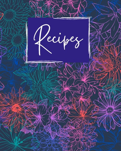 Recipes: 8 x 10 large blank recipe notebook journal for 120 recipes with a cute vintage floral design
