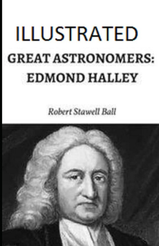 Great Astronomers: Edmond Halley Illustrated