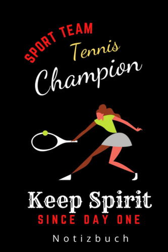 SPORT TEAM TENNIS CHAMPION KEEP SPIRIT SINCE DAY ONE NOTIZBUCH: A5 Notizbuch punktiert | Tennis | Hobbynoitzbuch | Sport | Gadgets (German Edition)