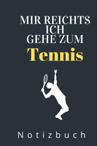 MIR REICHTS ICH GEH ZUM TENNIS NOTIZBUCH: A5 Notizbuch Wochenenden| Tennis | Hobbynoitzbuch | Sport | Gadgets (German Edition)