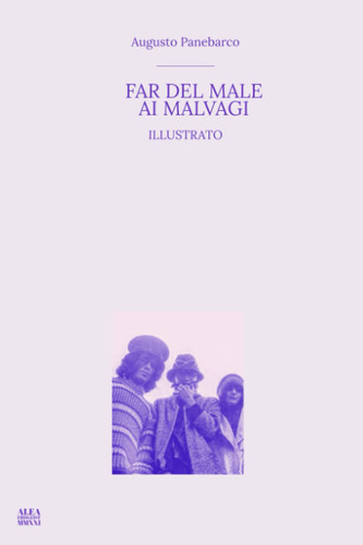 FAR DEL MALE AI MALVAGI: Il Memoriale di Ludwig Limpstan (Illustrato) (Italian Edition)