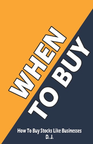 When To Buy: How To Buy Stocks Like Businesses